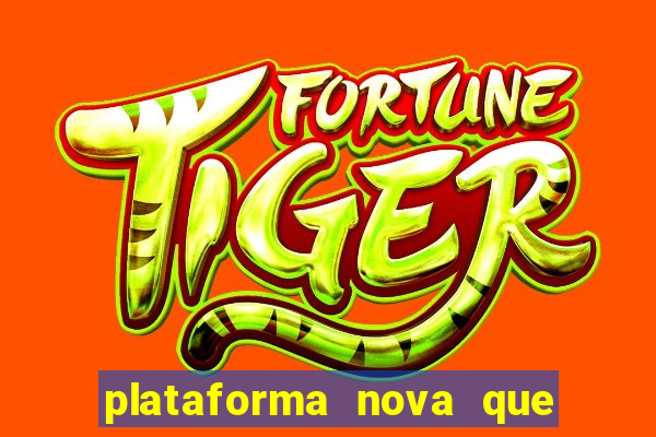 plataforma nova que ta pagando